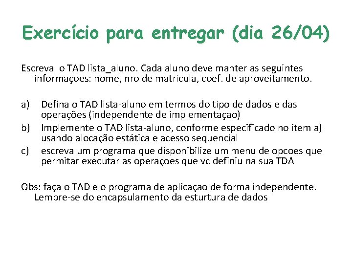 Exercício para entregar (dia 26/04) Escreva o TAD lista_aluno. Cada aluno deve manter as