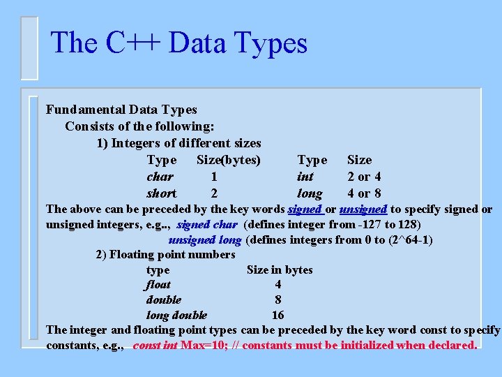The C++ Data Types Fundamental Data Types Consists of the following: 1) Integers of