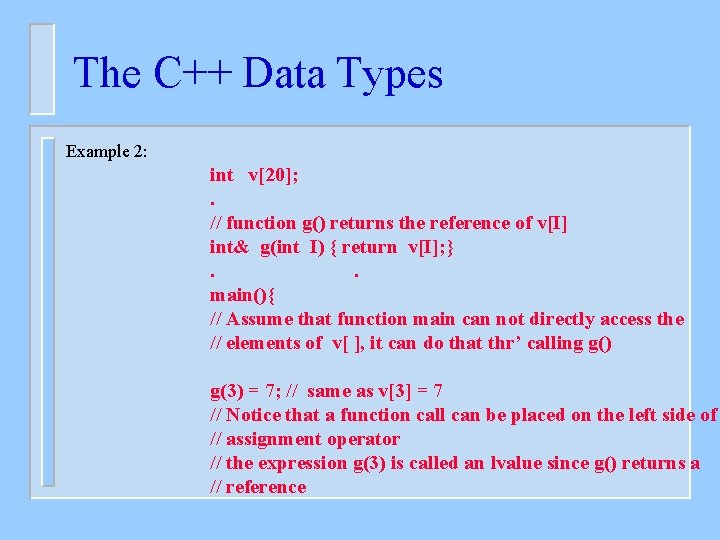 The C++ Data Types Example 2: int v[20]; . // function g() returns the