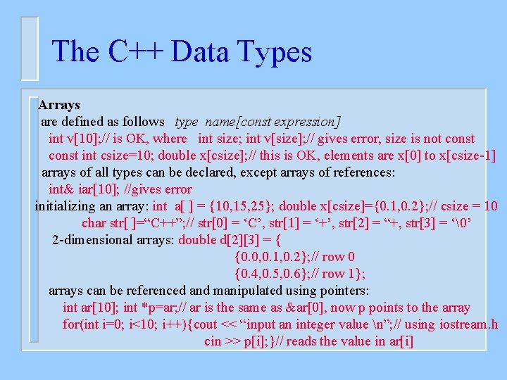 The C++ Data Types Arrays are defined as follows type name[const expression] int v[10];