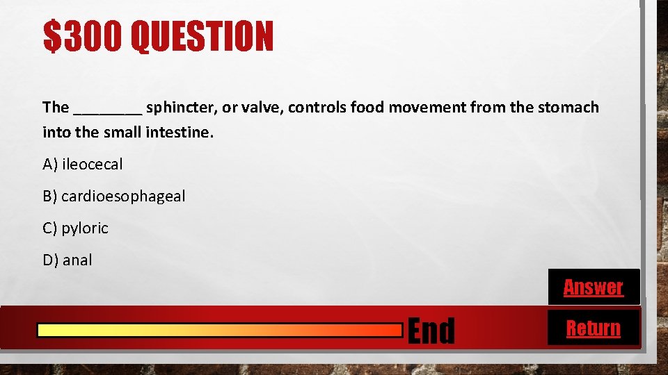 $300 QUESTION The ____ sphincter, or valve, controls food movement from the stomach into