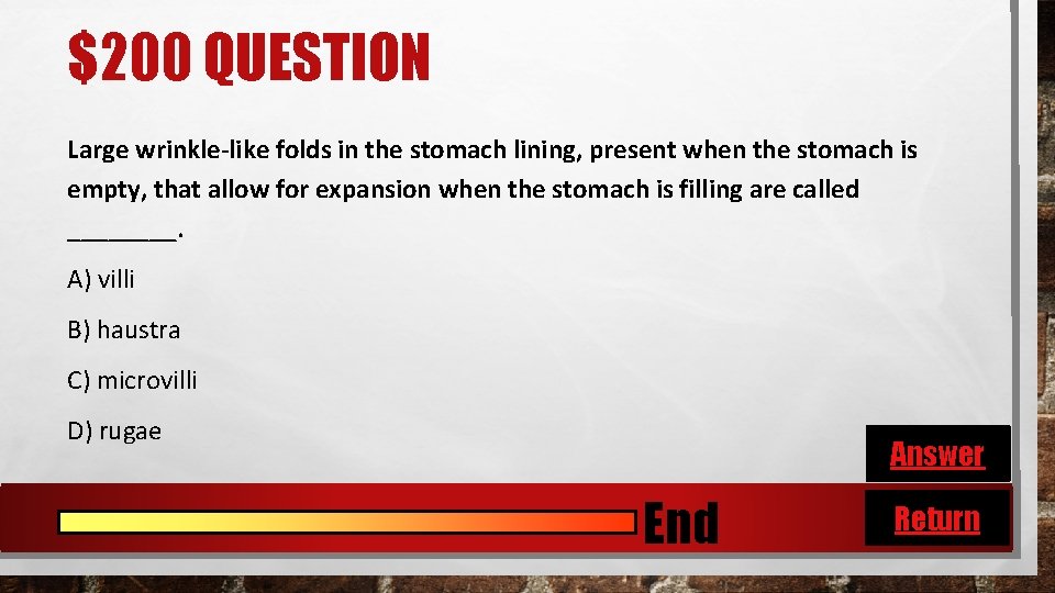 $200 QUESTION Large wrinkle-like folds in the stomach lining, present when the stomach is