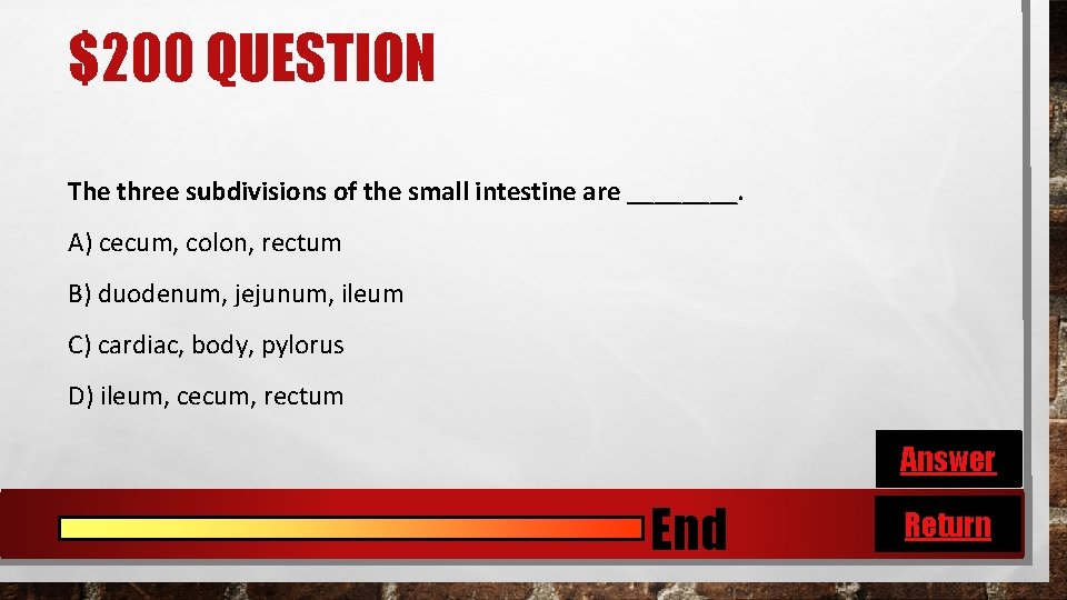 $200 QUESTION The three subdivisions of the small intestine are ____. A) cecum, colon,