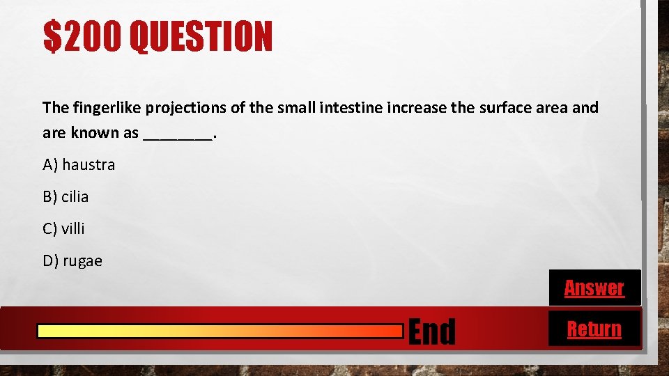 $200 QUESTION The fingerlike projections of the small intestine increase the surface area and