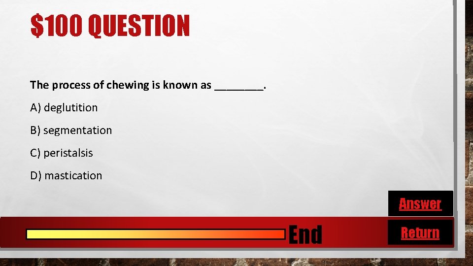 $100 QUESTION The process of chewing is known as ____. A) deglutition B) segmentation