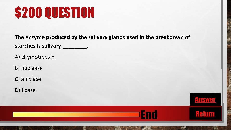 $200 QUESTION The enzyme produced by the salivary glands used in the breakdown of
