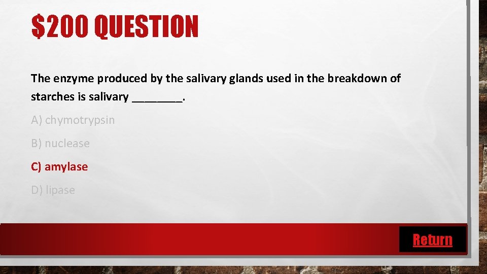 $200 QUESTION The enzyme produced by the salivary glands used in the breakdown of