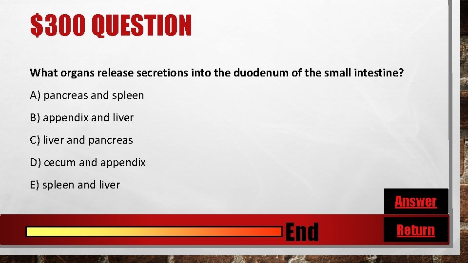 $300 QUESTION What organs release secretions into the duodenum of the small intestine? A)