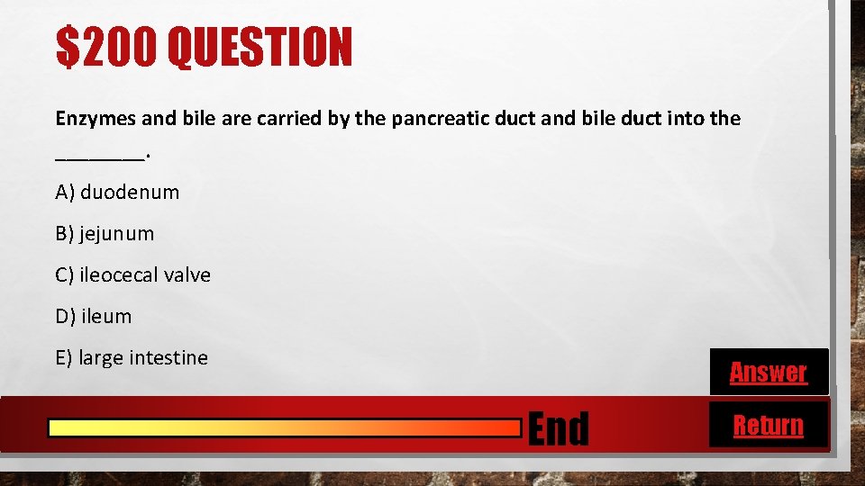 $200 QUESTION Enzymes and bile are carried by the pancreatic duct and bile duct