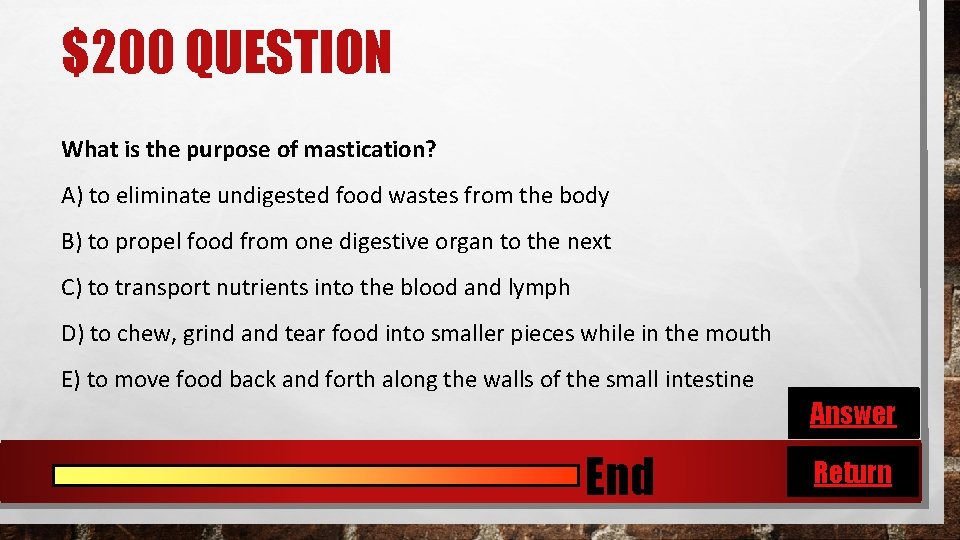 $200 QUESTION What is the purpose of mastication? A) to eliminate undigested food wastes