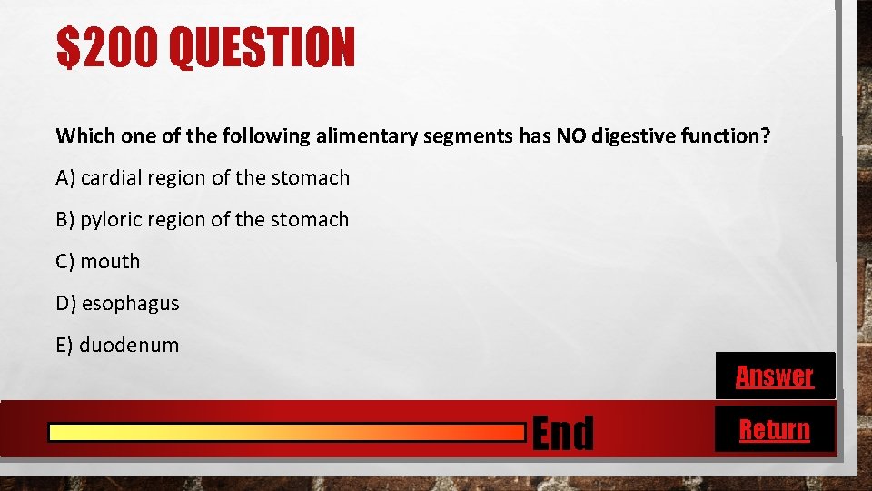 $200 QUESTION Which one of the following alimentary segments has NO digestive function? A)