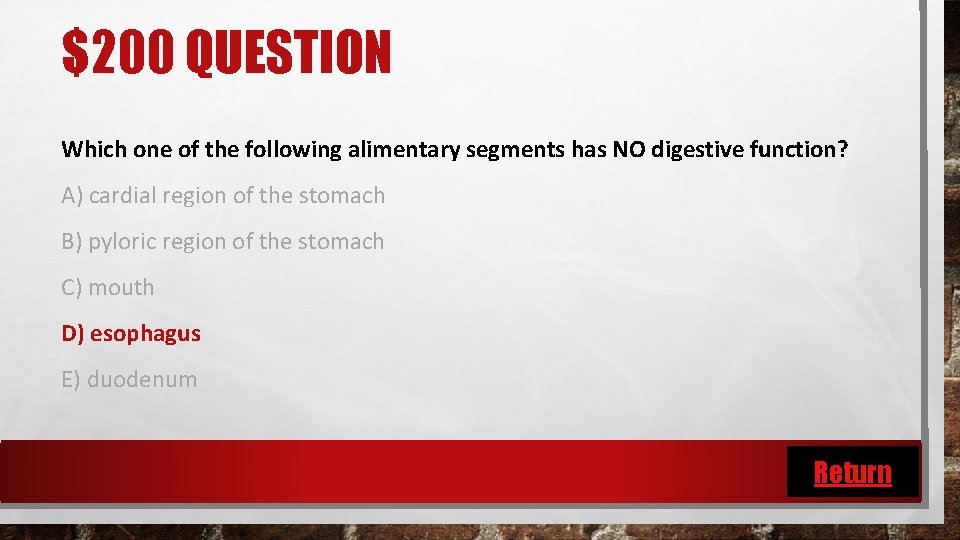 $200 QUESTION Which one of the following alimentary segments has NO digestive function? A)