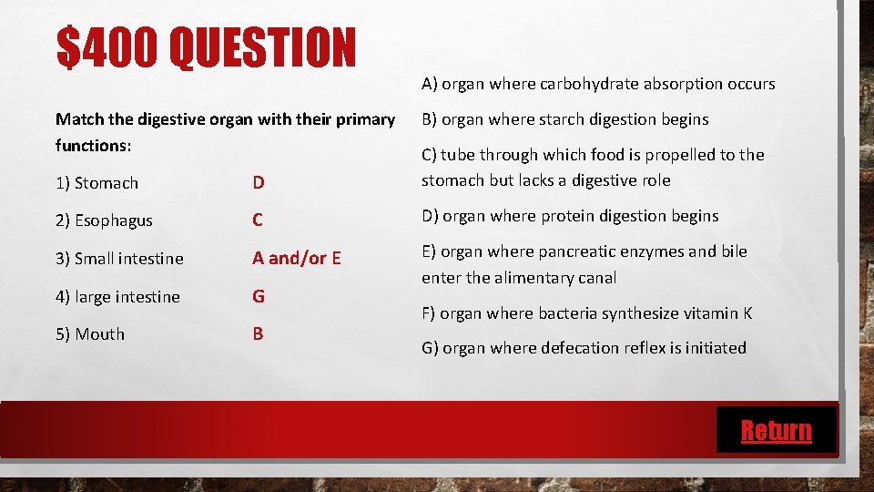 $400 QUESTION Match the digestive organ with their primary functions: A) organ where carbohydrate