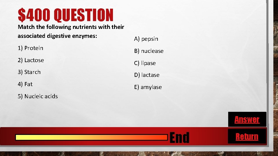 $400 QUESTION Match the following nutrients with their associated digestive enzymes: A) pepsin 1)