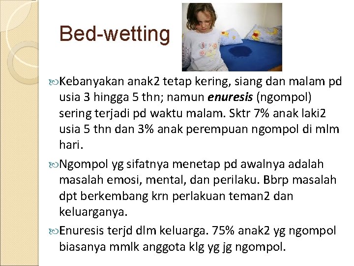 Bed-wetting Kebanyakan anak 2 tetap kering, siang dan malam pd usia 3 hingga 5