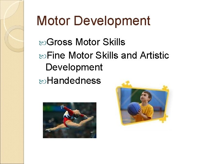 Motor Development Gross Motor Skills Fine Motor Skills and Artistic Development Handedness 