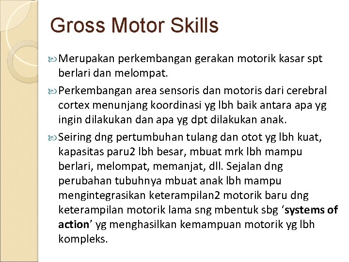 Gross Motor Skills Merupakan perkembangan gerakan motorik kasar spt berlari dan melompat. Perkembangan area