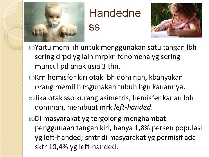 Handedne ss Yaitu memilih untuk menggunakan satu tangan lbh sering drpd yg lain mrpkn