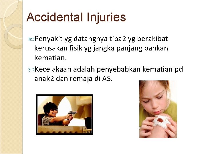 Accidental Injuries Penyakit yg datangnya tiba 2 yg berakibat kerusakan fisik yg jangka panjang