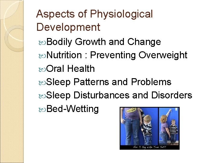 Aspects of Physiological Development Bodily Growth and Change Nutrition : Preventing Overweight Oral Health