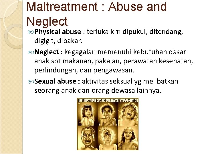 Maltreatment : Abuse and Neglect Physical abuse : terluka krn dipukul, ditendang, digigit, dibakar.