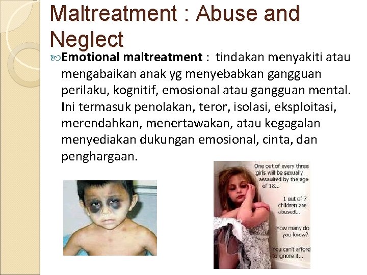 Maltreatment : Abuse and Neglect Emotional maltreatment : tindakan menyakiti atau mengabaikan anak yg