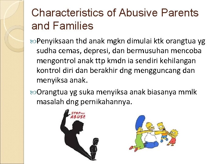Characteristics of Abusive Parents and Families Penyiksaan thd anak mgkn dimulai ktk orangtua yg