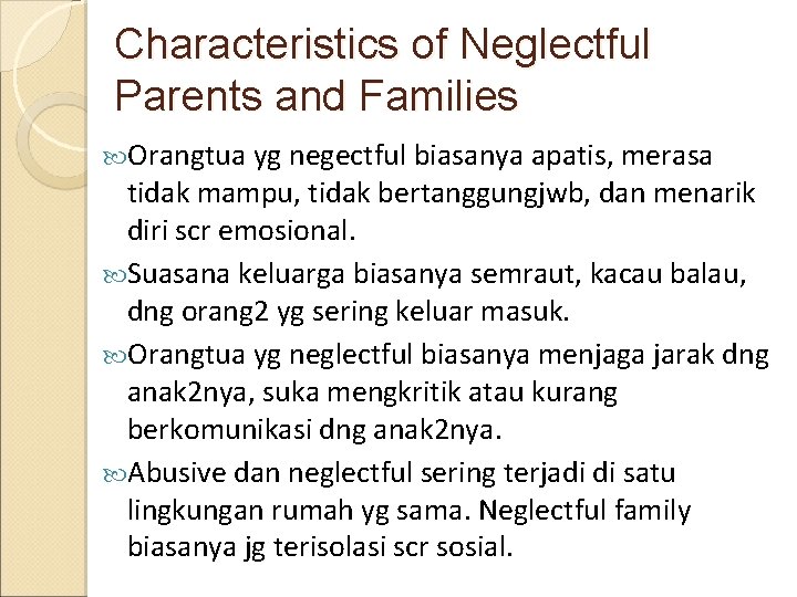 Characteristics of Neglectful Parents and Families Orangtua yg negectful biasanya apatis, merasa tidak mampu,