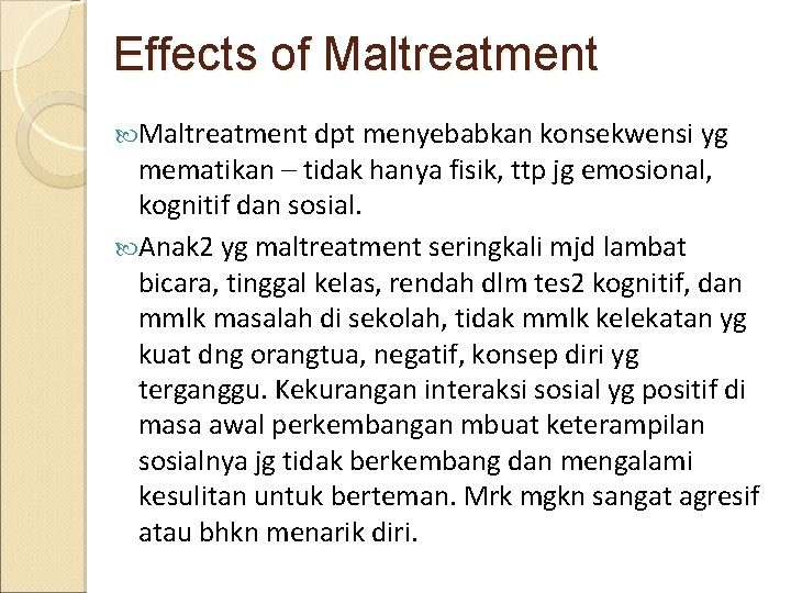 Effects of Maltreatment dpt menyebabkan konsekwensi yg mematikan – tidak hanya fisik, ttp jg