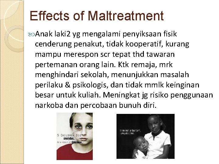 Effects of Maltreatment Anak laki 2 yg mengalami penyiksaan fisik cenderung penakut, tidak kooperatif,