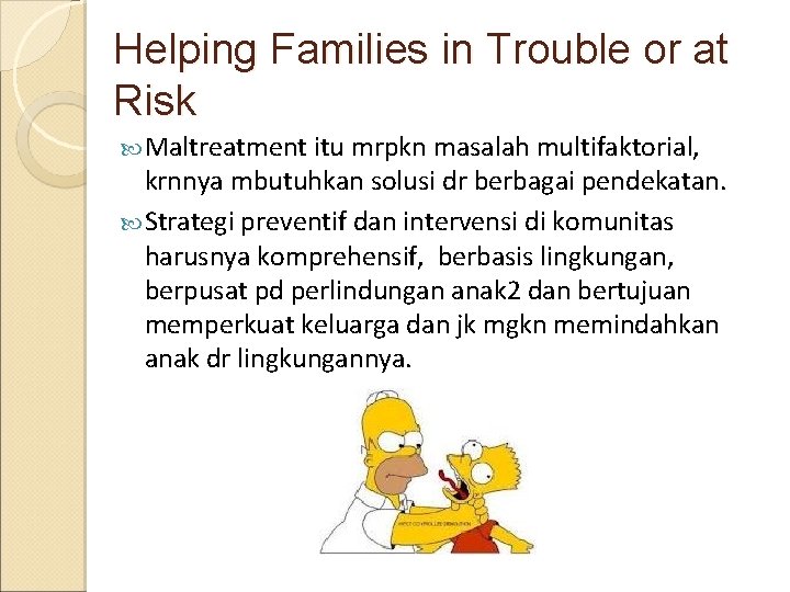 Helping Families in Trouble or at Risk Maltreatment itu mrpkn masalah multifaktorial, krnnya mbutuhkan