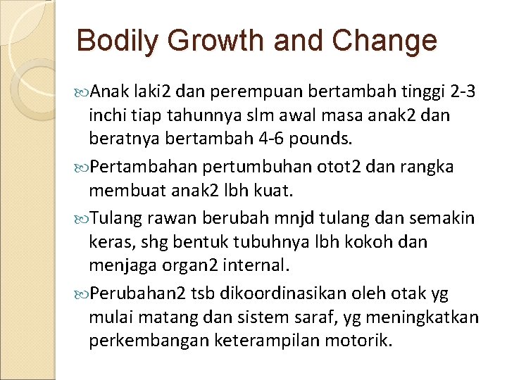 Bodily Growth and Change Anak laki 2 dan perempuan bertambah tinggi 2 -3 inchi