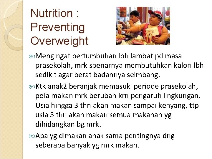 Nutrition : Preventing Overweight Mengingat pertumbuhan lbh lambat pd masa prasekolah, mrk sbenarnya membutuhkan