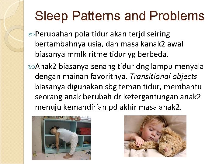 Sleep Patterns and Problems Perubahan pola tidur akan terjd seiring bertambahnya usia, dan masa