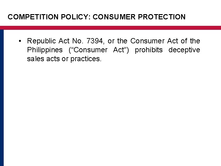 COMPETITION POLICY: CONSUMER PROTECTION • Republic Act No. 7394, or the Consumer Act of COMPETITION POLICY: CONSUMER PROTECTION • Republic Act No. 7394, or the Consumer Act of