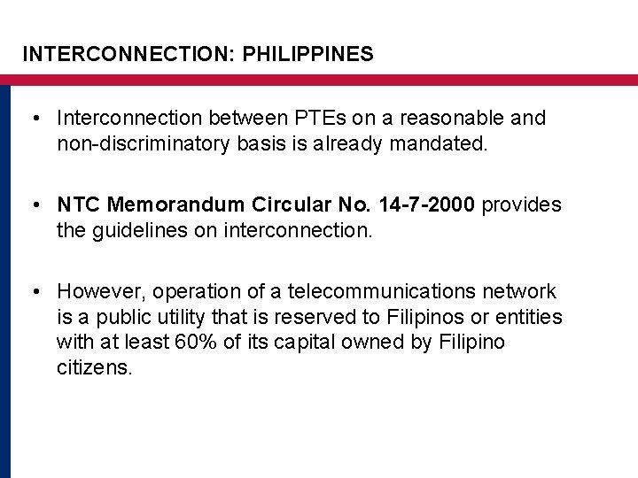 INTERCONNECTION: PHILIPPINES • Interconnection between PTEs on a reasonable and non-discriminatory basis is already INTERCONNECTION: PHILIPPINES • Interconnection between PTEs on a reasonable and non-discriminatory basis is already
