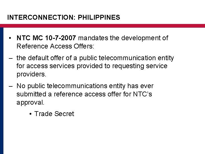 INTERCONNECTION: PHILIPPINES • NTC MC 10 -7 -2007 mandates the development of Reference Access INTERCONNECTION: PHILIPPINES • NTC MC 10 -7 -2007 mandates the development of Reference Access
