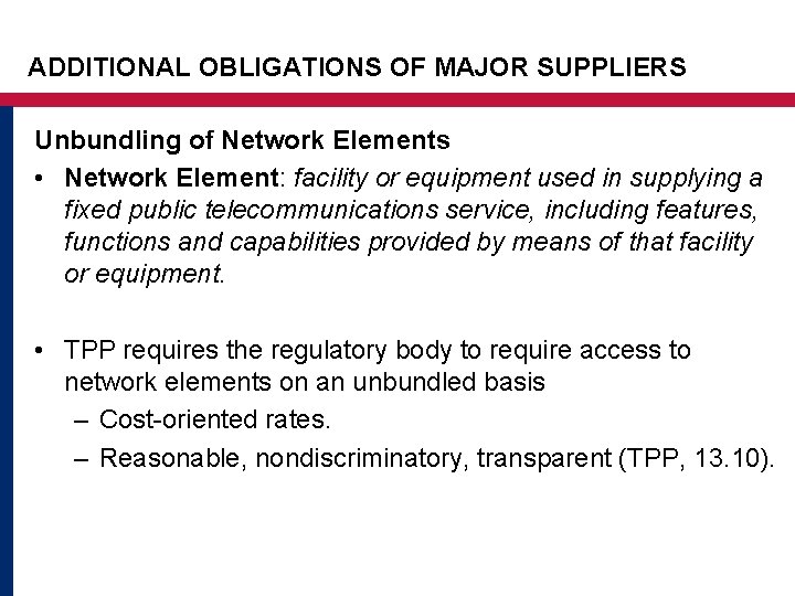 ADDITIONAL OBLIGATIONS OF MAJOR SUPPLIERS Unbundling of Network Elements • Network Element: facility or ADDITIONAL OBLIGATIONS OF MAJOR SUPPLIERS Unbundling of Network Elements • Network Element: facility or