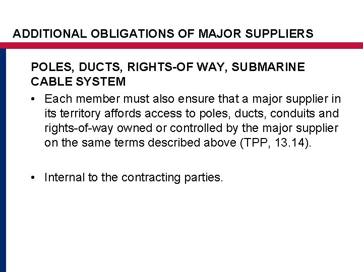 ADDITIONAL OBLIGATIONS OF MAJOR SUPPLIERS POLES, DUCTS, RIGHTS-OF WAY, SUBMARINE CABLE SYSTEM • Each ADDITIONAL OBLIGATIONS OF MAJOR SUPPLIERS POLES, DUCTS, RIGHTS-OF WAY, SUBMARINE CABLE SYSTEM • Each