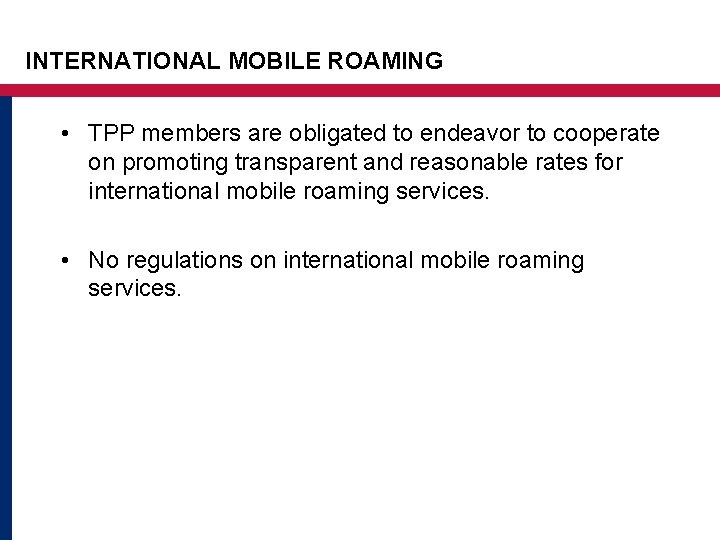 INTERNATIONAL MOBILE ROAMING • TPP members are obligated to endeavor to cooperate on promoting INTERNATIONAL MOBILE ROAMING • TPP members are obligated to endeavor to cooperate on promoting