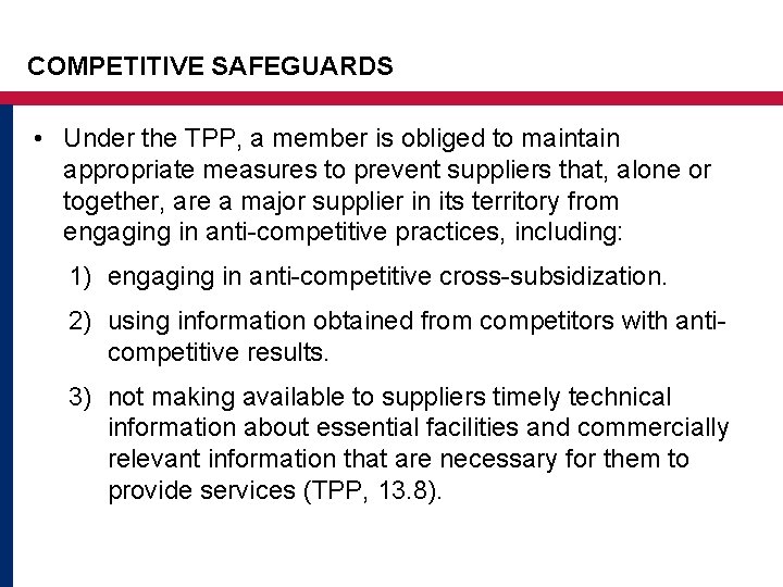 COMPETITIVE SAFEGUARDS • Under the TPP, a member is obliged to maintain appropriate measures COMPETITIVE SAFEGUARDS • Under the TPP, a member is obliged to maintain appropriate measures