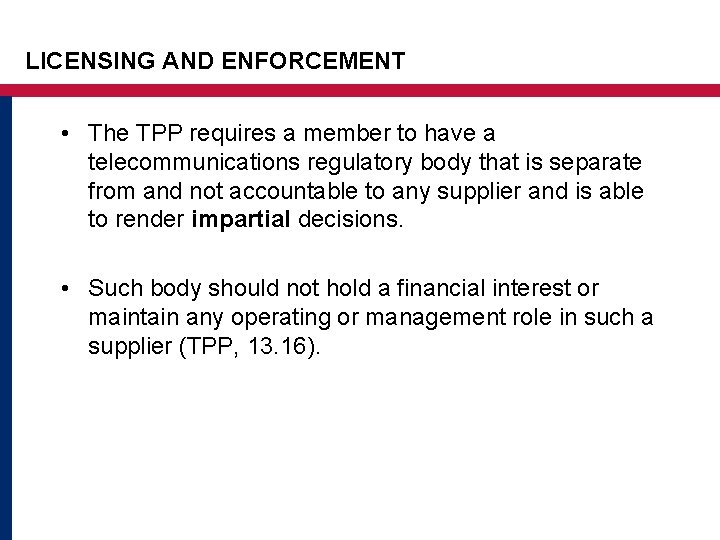 LICENSING AND ENFORCEMENT • The TPP requires a member to have a telecommunications regulatory LICENSING AND ENFORCEMENT • The TPP requires a member to have a telecommunications regulatory