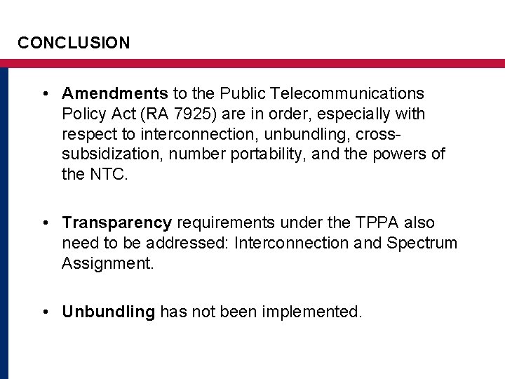 CONCLUSION • Amendments to the Public Telecommunications Policy Act (RA 7925) are in order, CONCLUSION • Amendments to the Public Telecommunications Policy Act (RA 7925) are in order,