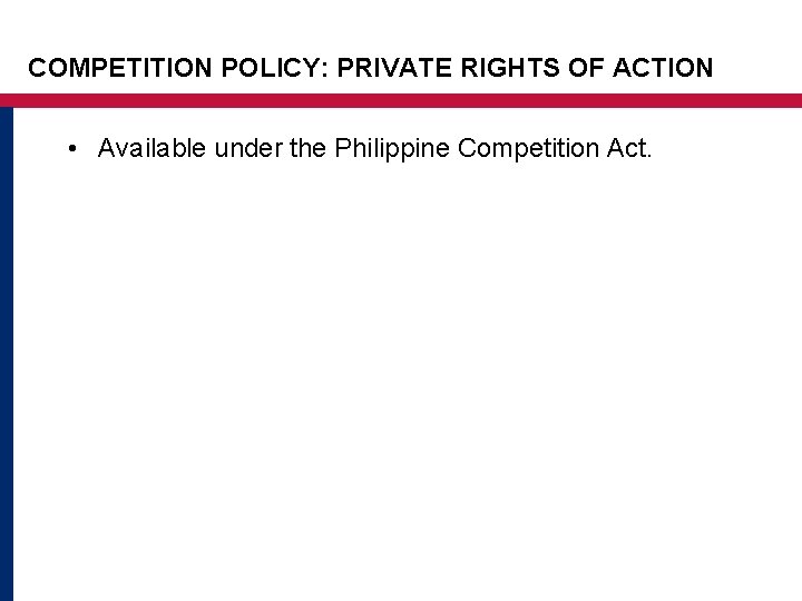 COMPETITION POLICY: PRIVATE RIGHTS OF ACTION • Available under the Philippine Competition Act. COMPETITION POLICY: PRIVATE RIGHTS OF ACTION • Available under the Philippine Competition Act.