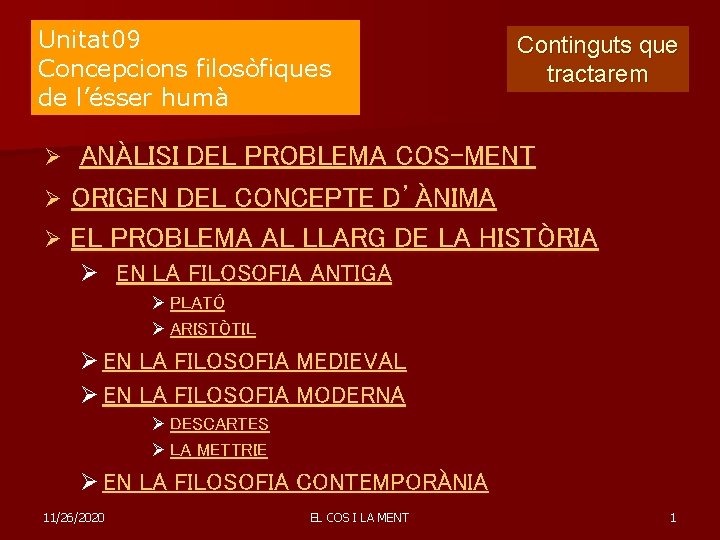 Unitat 09 Concepcions filosòfiques de l’ésser humà Continguts que tractarem ANÀLISI DEL PROBLEMA COS-MENT