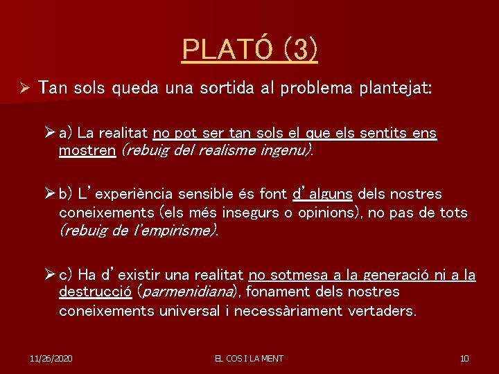 PLATÓ (3) Ø Tan sols queda una sortida al problema plantejat: Ø a) La