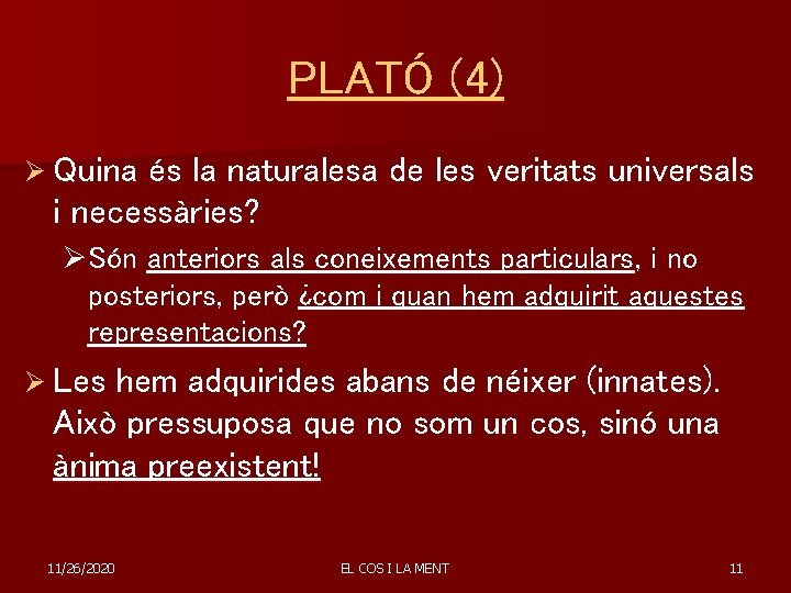 PLATÓ (4) Ø Quina és la naturalesa de les veritats universals i necessàries? ØSón