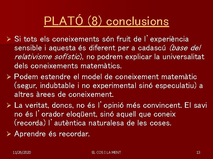 PLATÓ (8) conclusions Si tots els coneixements són fruit de l’experiència sensible i aquesta