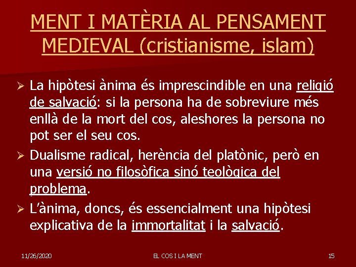 MENT I MATÈRIA AL PENSAMENT MEDIEVAL (cristianisme, islam) La hipòtesi ànima és imprescindible en