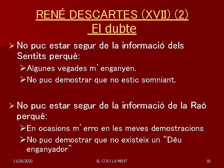 RENÉ DESCARTES (XVII) (2) El dubte Ø No puc estar segur de la informació